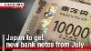 Japan To Get New Bank Notes From July Nhk World Japan News